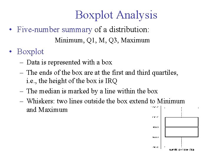 Boxplot Analysis • Five-number summary of a distribution: Minimum, Q 1, M, Q 3,