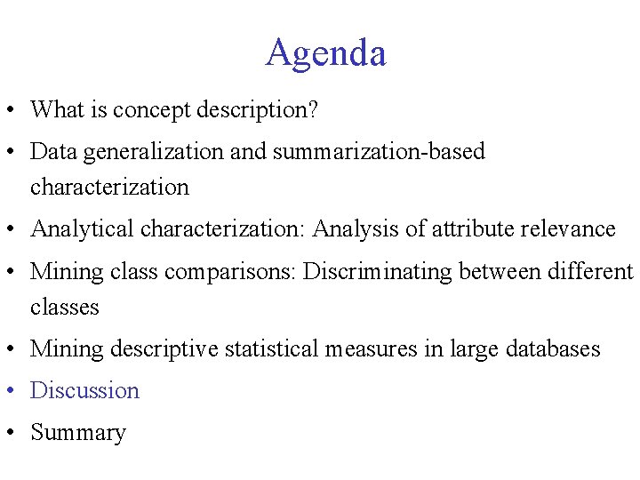 Agenda • What is concept description? • Data generalization and summarization-based characterization • Analytical