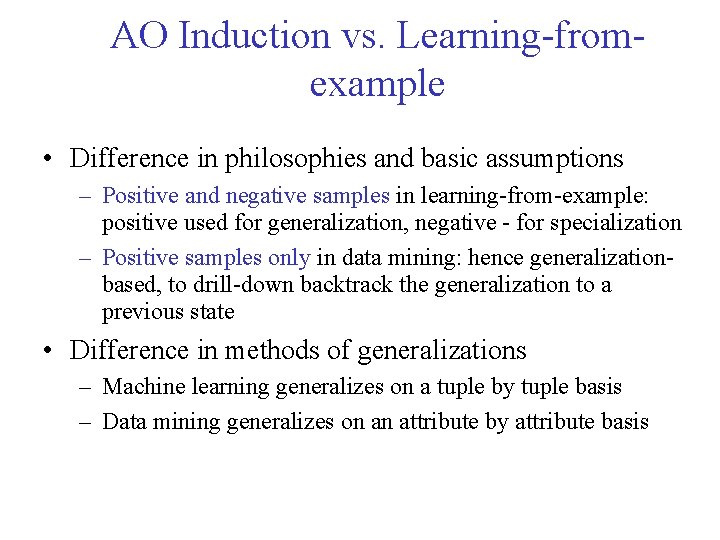 AO Induction vs. Learning-fromexample • Difference in philosophies and basic assumptions – Positive and