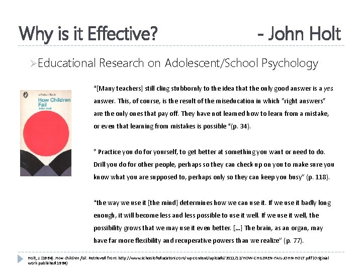 Why is it Effective? ØEducational - John Holt Research on Adolescent/School Psychology “[Many teachers]