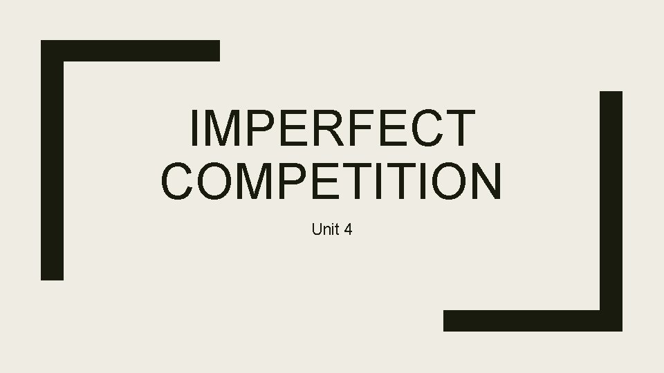 IMPERFECT COMPETITION Unit 4 