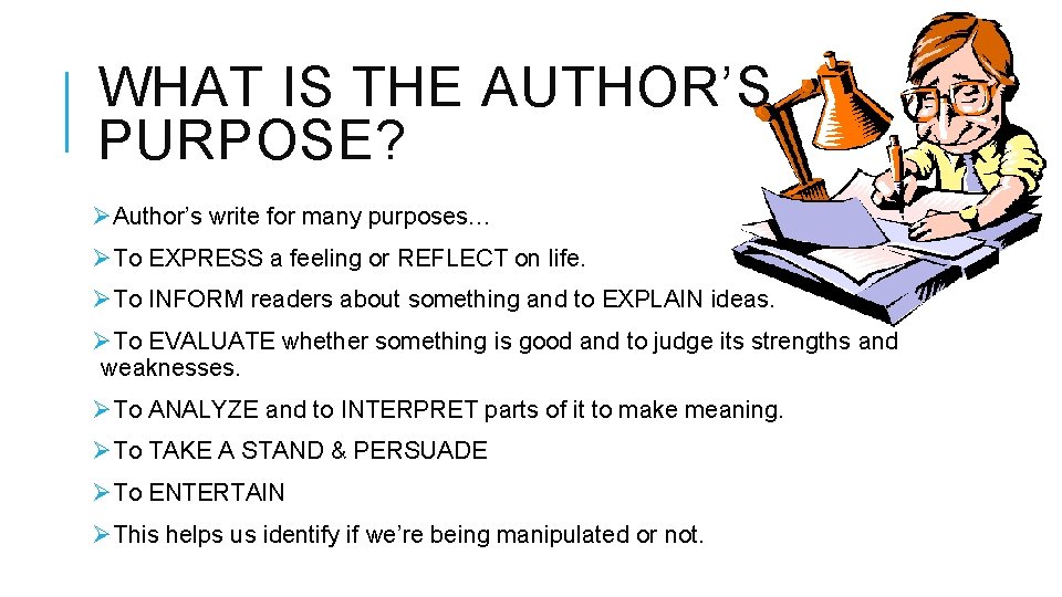 WHAT IS THE AUTHOR’S PURPOSE? ØAuthor’s write for many purposes… ØTo EXPRESS a feeling