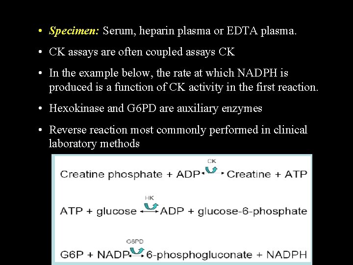  • Specimen: Serum, heparin plasma or EDTA plasma. • CK assays are often