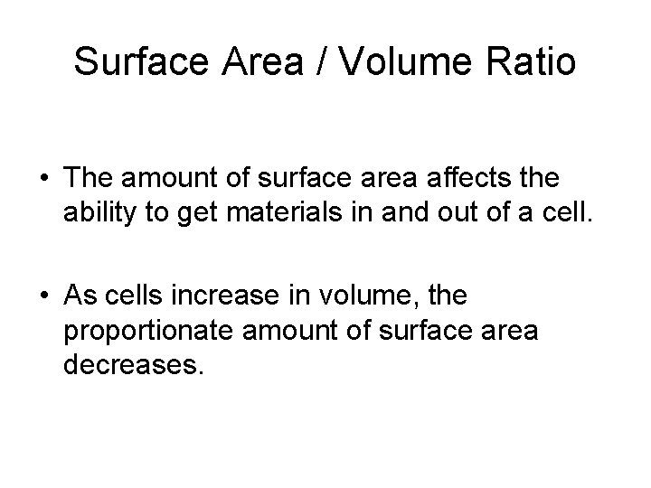 Surface Area / Volume Ratio • The amount of surface area affects the ability