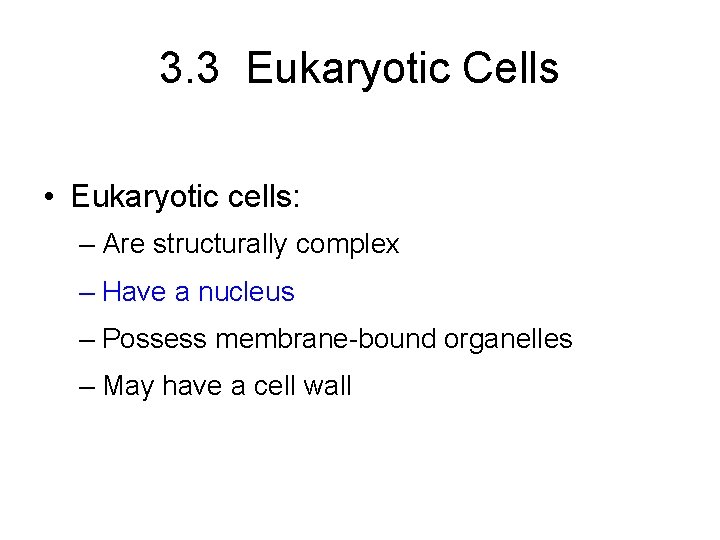 3. 3 Eukaryotic Cells • Eukaryotic cells: – Are structurally complex – Have a