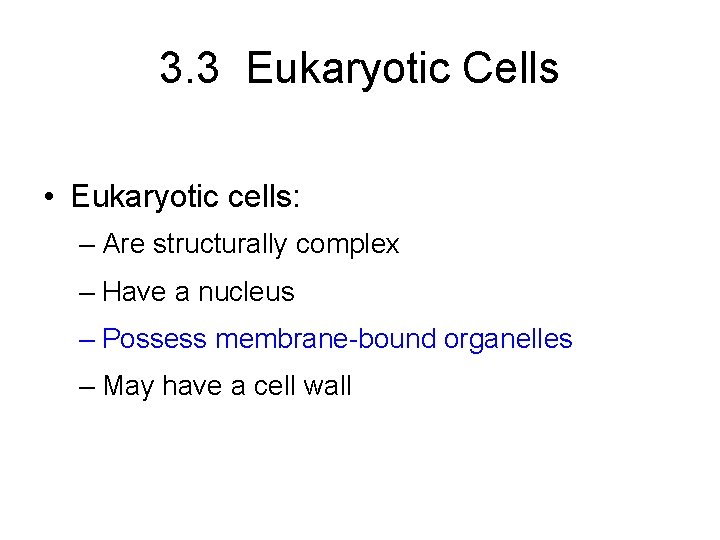 3. 3 Eukaryotic Cells • Eukaryotic cells: – Are structurally complex – Have a