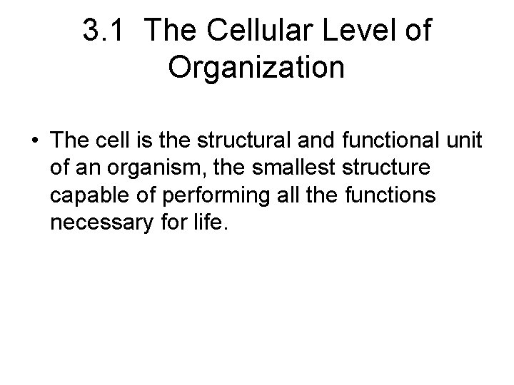 3. 1 The Cellular Level of Organization • The cell is the structural and