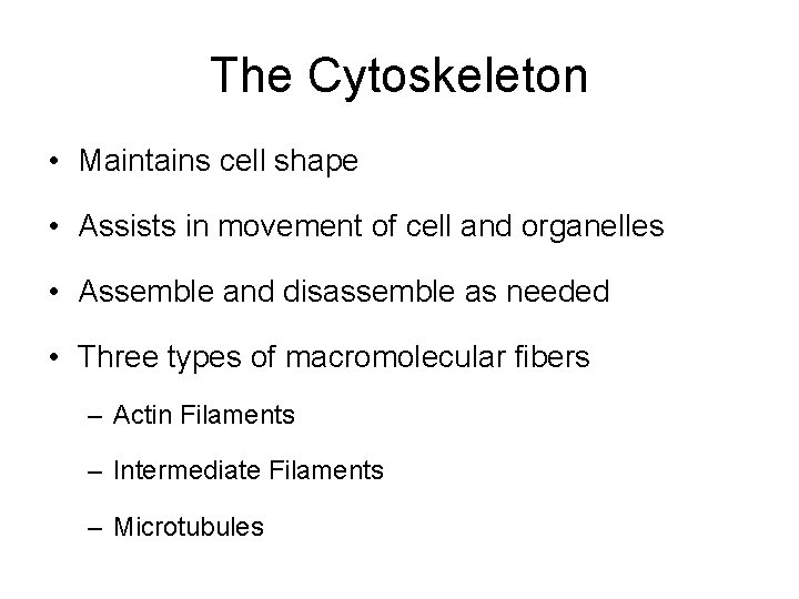 The Cytoskeleton • Maintains cell shape • Assists in movement of cell and organelles
