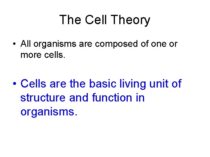 The Cell Theory • All organisms are composed of one or more cells. •