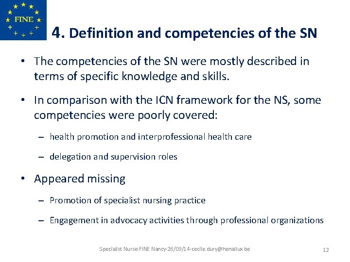 4. Definition and competencies of the SN • The competencies of the SN were
