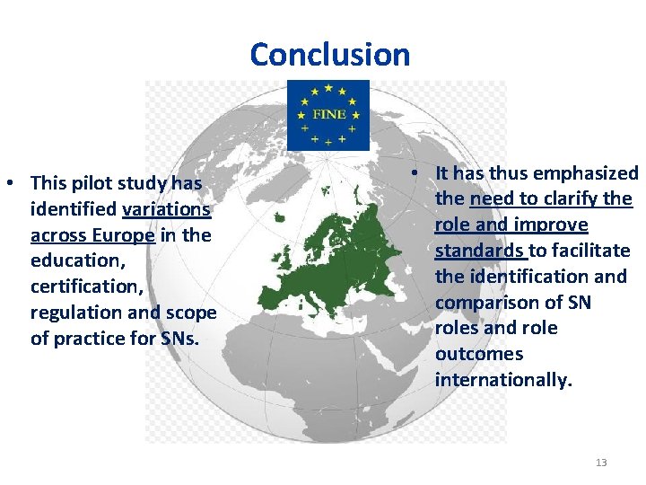 Conclusion • This pilot study has identified variations across Europe in the education, certification,