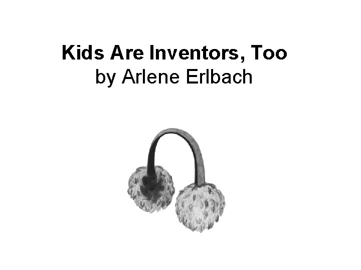 Kids Are Inventors, Too by Arlene Erlbach 