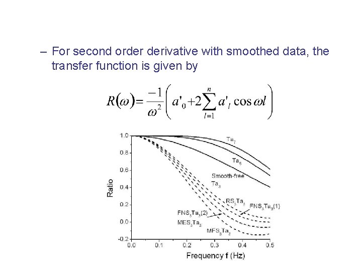 – For second order derivative with smoothed data, the transfer function is given by