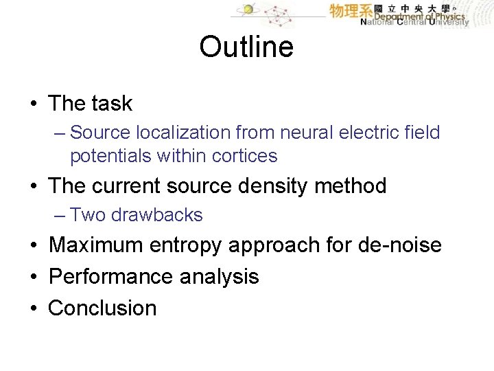 Outline • The task – Source localization from neural electric field potentials within cortices