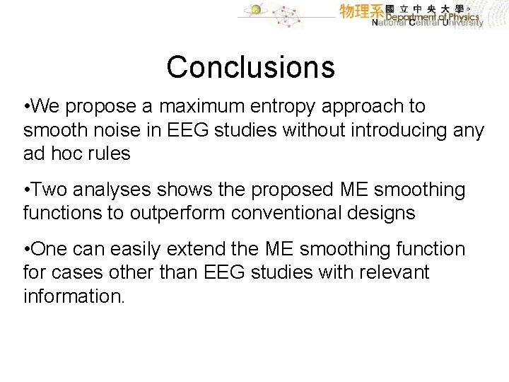 Conclusions • We propose a maximum entropy approach to smooth noise in EEG studies