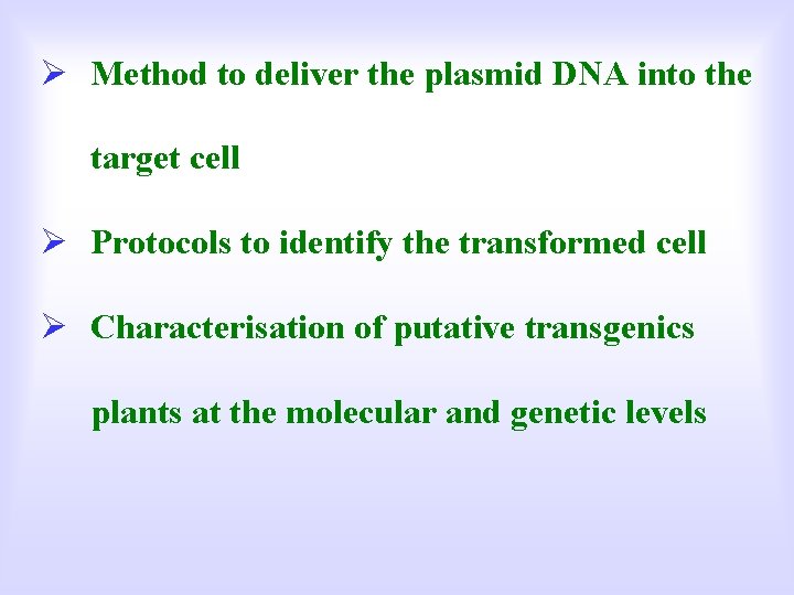 Ø Method to deliver the plasmid DNA into the target cell Ø Protocols to