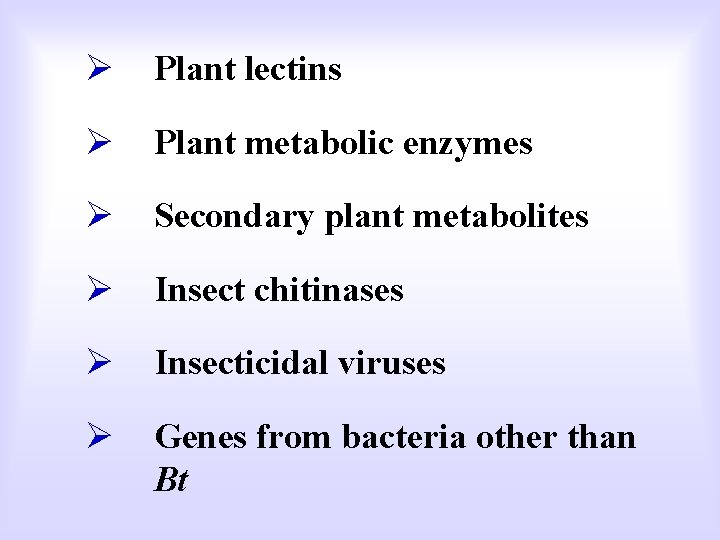 Ø Plant lectins Ø Plant metabolic enzymes Ø Secondary plant metabolites Ø Insect chitinases