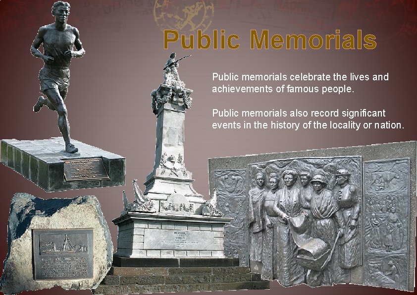 Public Memorials Public memorials celebrate the lives and achievements of famous people. Public memorials