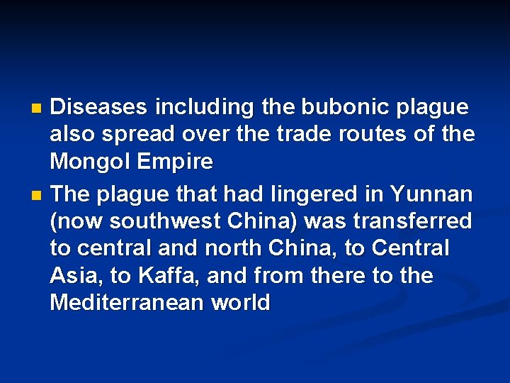 Diseases including the bubonic plague also spread over the trade routes of the Mongol