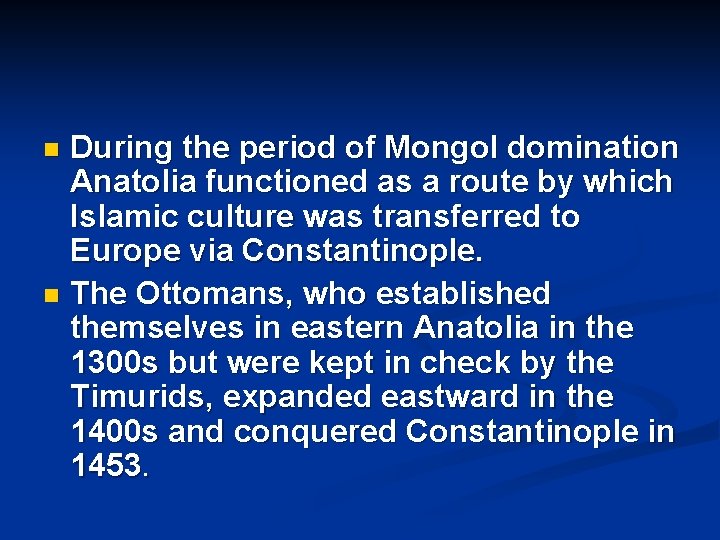 During the period of Mongol domination Anatolia functioned as a route by which Islamic