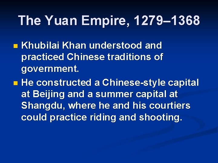 The Yuan Empire, 1279– 1368 Khubilai Khan understood and practiced Chinese traditions of government.