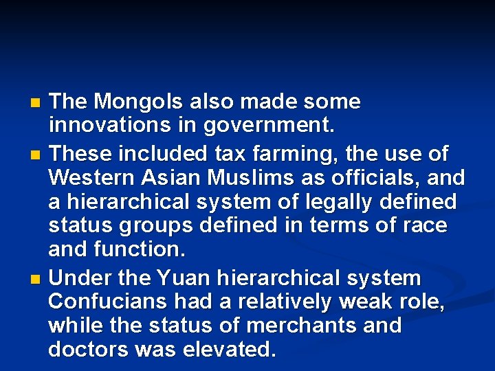 The Mongols also made some innovations in government. n These included tax farming, the