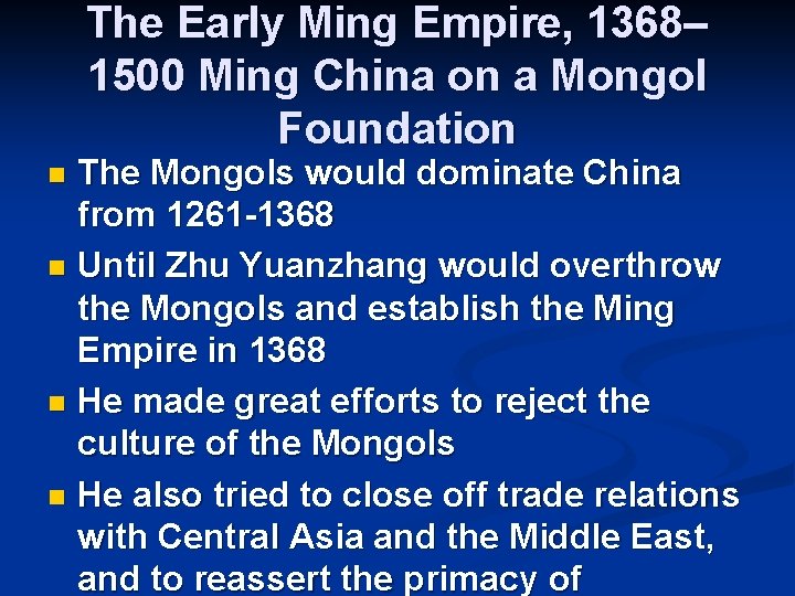 The Early Ming Empire, 1368– 1500 Ming China on a Mongol Foundation The Mongols