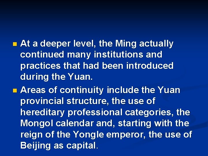 At a deeper level, the Ming actually continued many institutions and practices that had