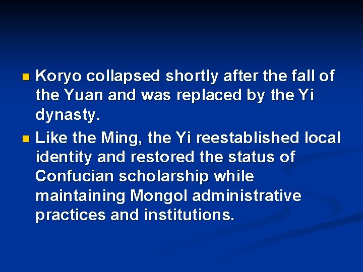 Koryo collapsed shortly after the fall of the Yuan and was replaced by the