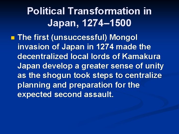 Political Transformation in Japan, 1274– 1500 n The first (unsuccessful) Mongol invasion of Japan