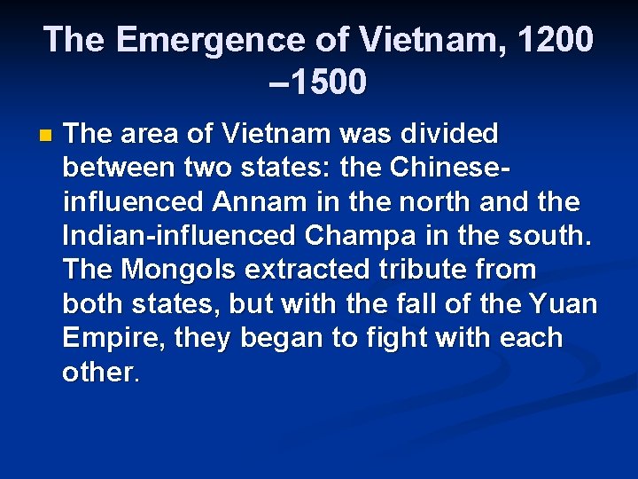 The Emergence of Vietnam, 1200 – 1500 n The area of Vietnam was divided