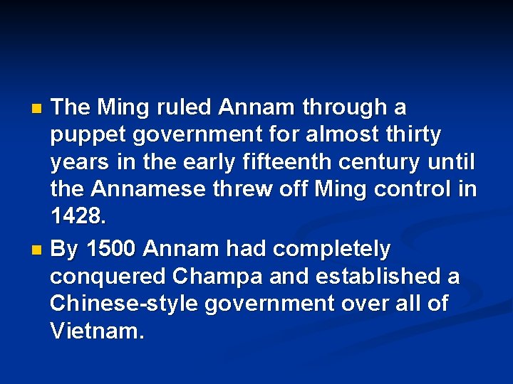 The Ming ruled Annam through a puppet government for almost thirty years in the