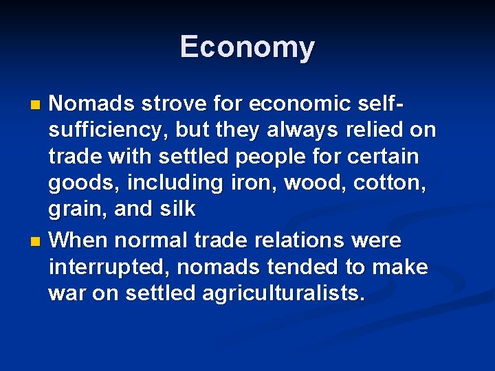 Economy Nomads strove for economic selfsufficiency, but they always relied on trade with settled