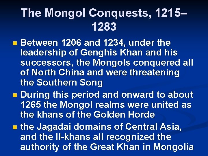 The Mongol Conquests, 1215– 1283 Between 1206 and 1234, under the leadership of Genghis