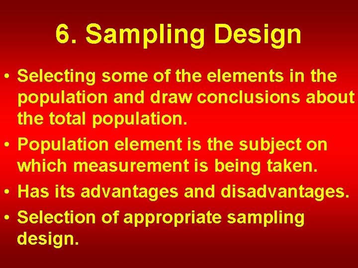 6. Sampling Design • Selecting some of the elements in the population and draw