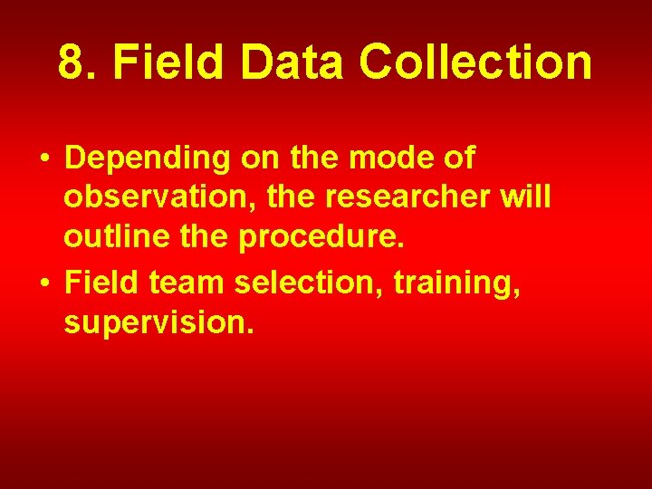 8. Field Data Collection • Depending on the mode of observation, the researcher will