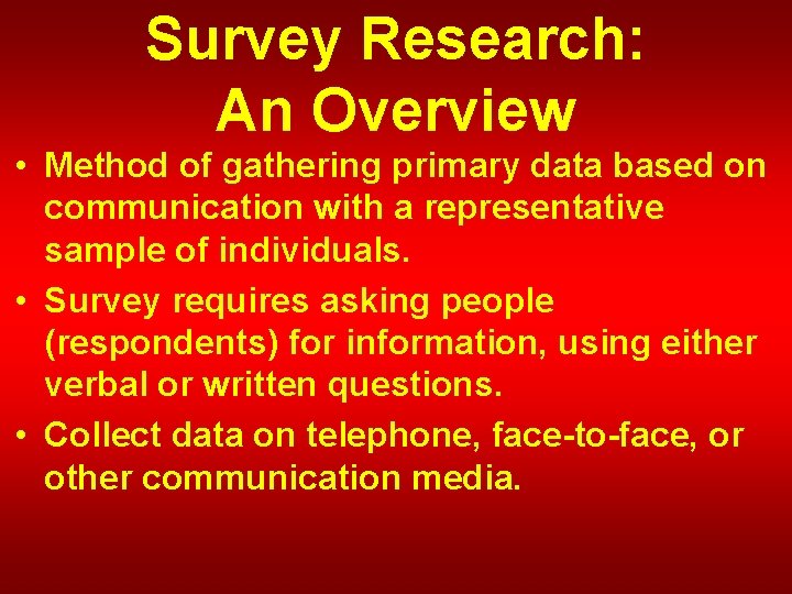 Survey Research: An Overview • Method of gathering primary data based on communication with