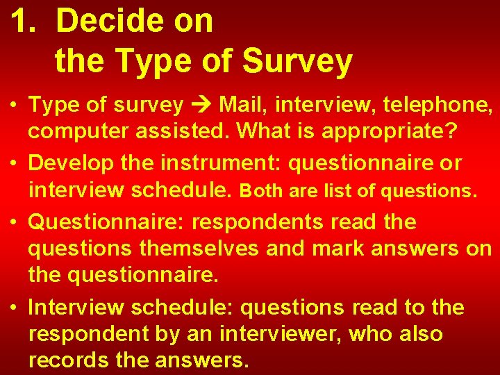 1. Decide on the Type of Survey • Type of survey Mail, interview, telephone,