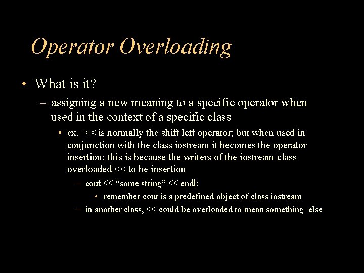 Operator Overloading • What is it? – assigning a new meaning to a specific