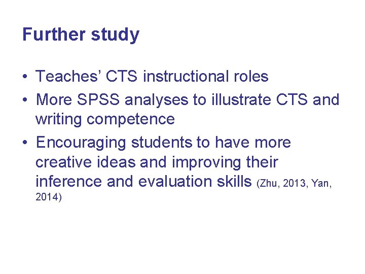 Further study • Teaches’ CTS instructional roles • More SPSS analyses to illustrate CTS