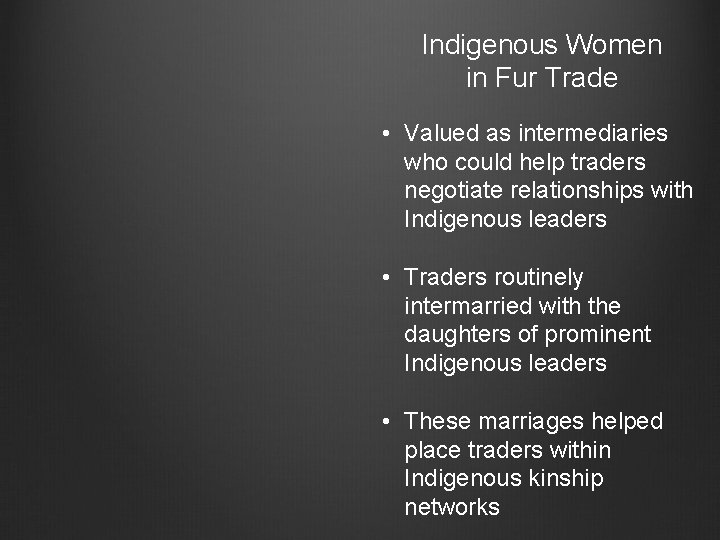 Indigenous Women in Fur Trade • Valued as intermediaries who could help traders negotiate