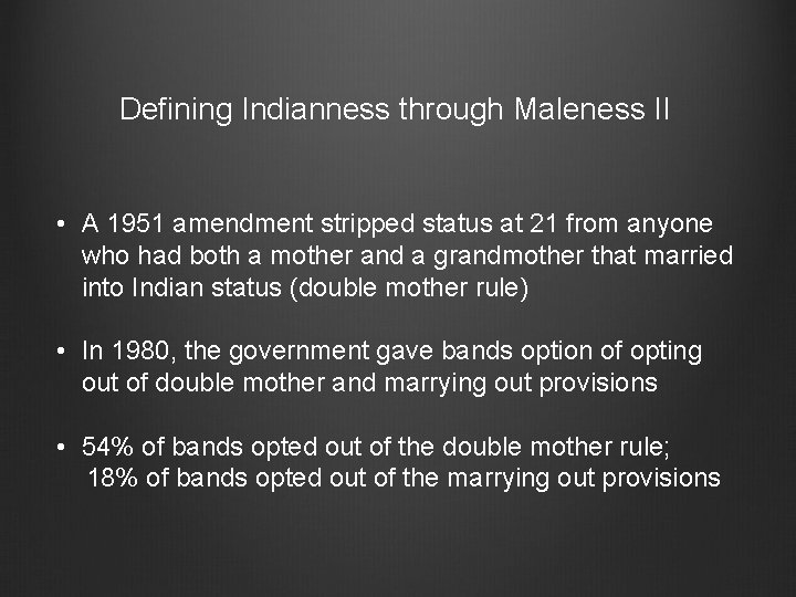 Defining Indianness through Maleness II • A 1951 amendment stripped status at 21 from