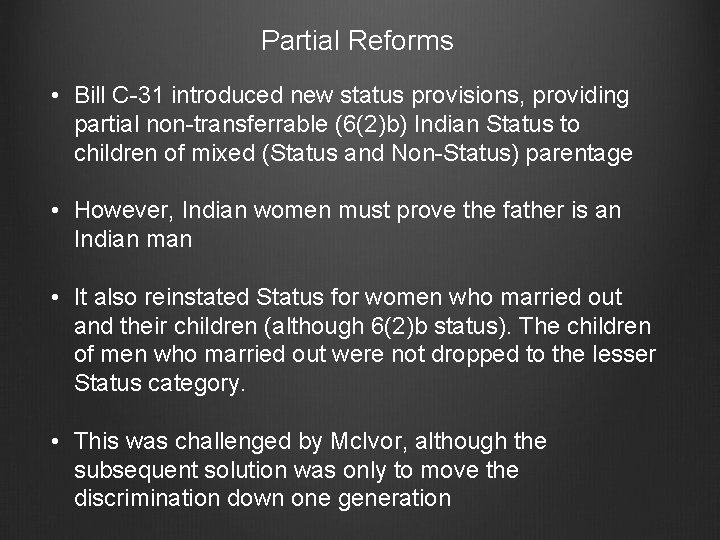 Partial Reforms • Bill C-31 introduced new status provisions, providing partial non-transferrable (6(2)b) Indian