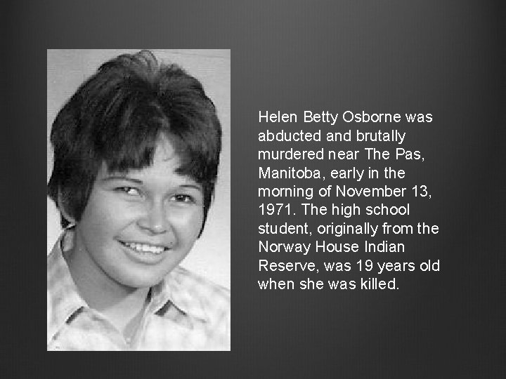 Helen Betty Osborne was abducted and brutally murdered near The Pas, Manitoba, early in