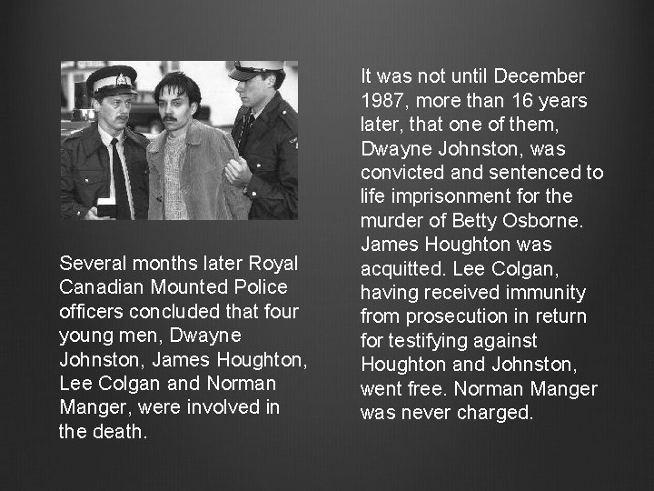 Several months later Royal Canadian Mounted Police officers concluded that four young men, Dwayne