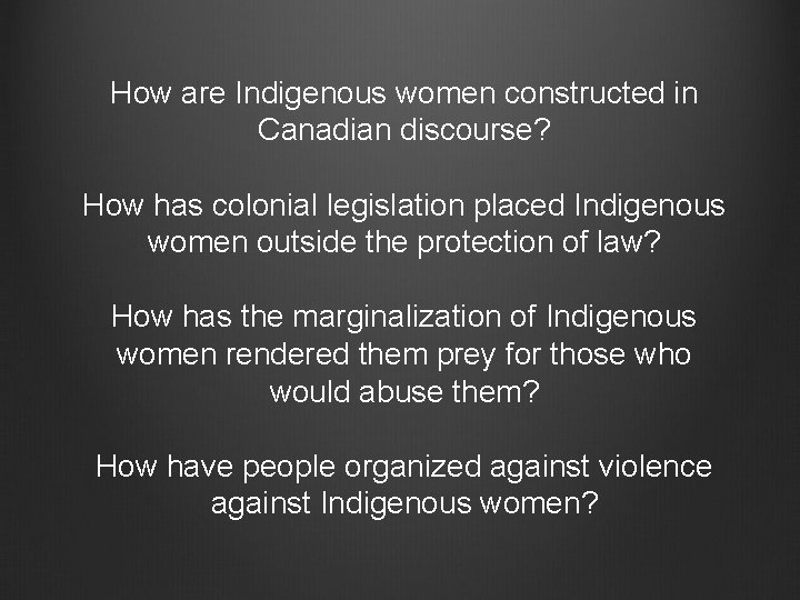 How are Indigenous women constructed in Canadian discourse? How has colonial legislation placed Indigenous