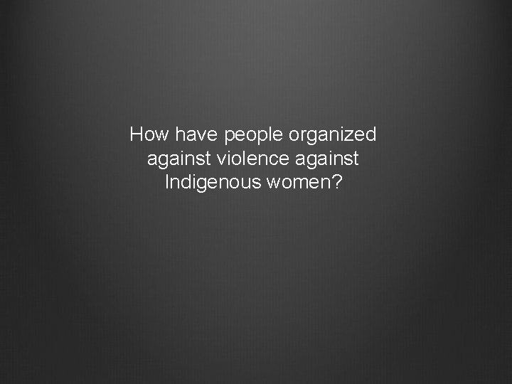 How have people organized against violence against Indigenous women? 