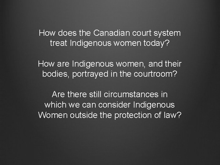 How does the Canadian court system treat Indigenous women today? How are Indigenous women,