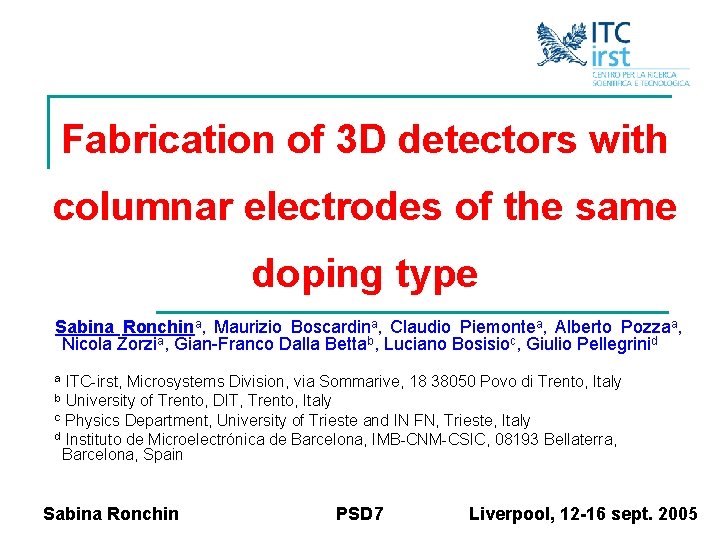 Fabrication of 3 D detectors with columnar electrodes of the same doping type Sabina