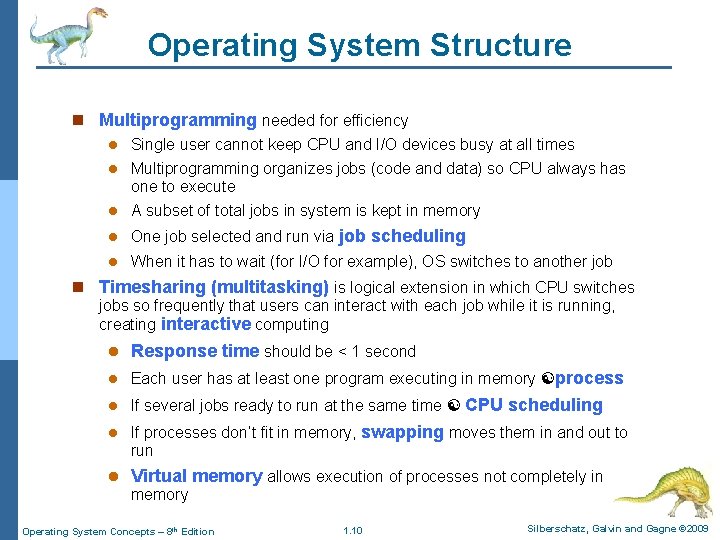 Operating System Structure n Multiprogramming needed for efficiency l Single user cannot keep CPU